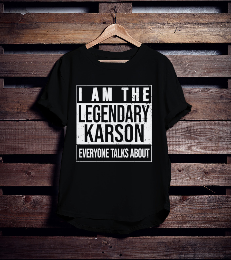 I Am The Legendary Karson Everyone Talks About T-Shirt