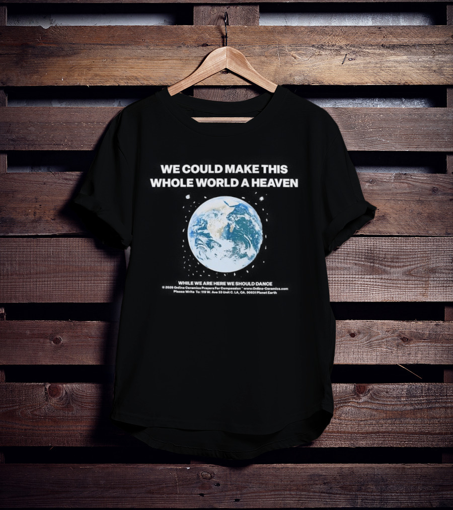 We Could Make This Whole World A Heaven Planet Earth T-Shirt