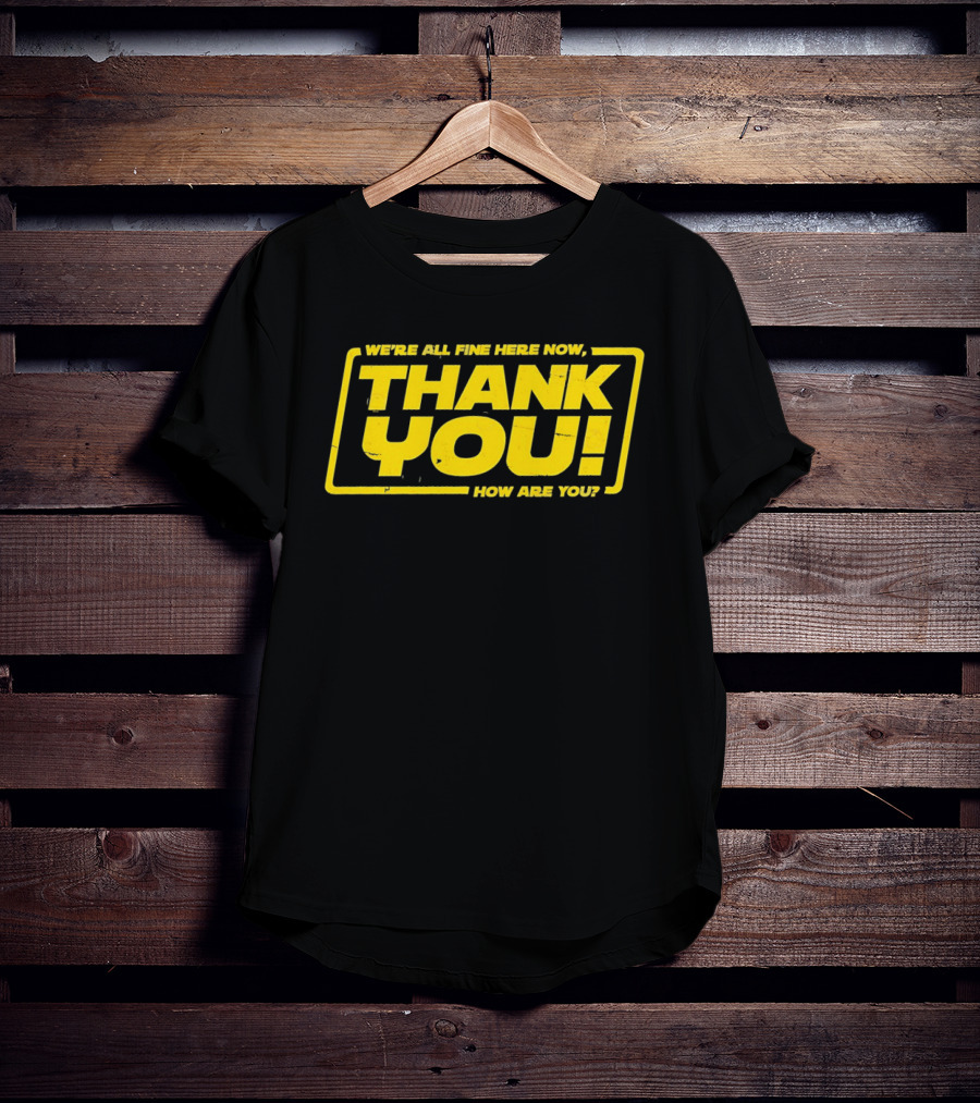 We're All Fine Here Now Thank You How Are You Han Solo T-Shirt