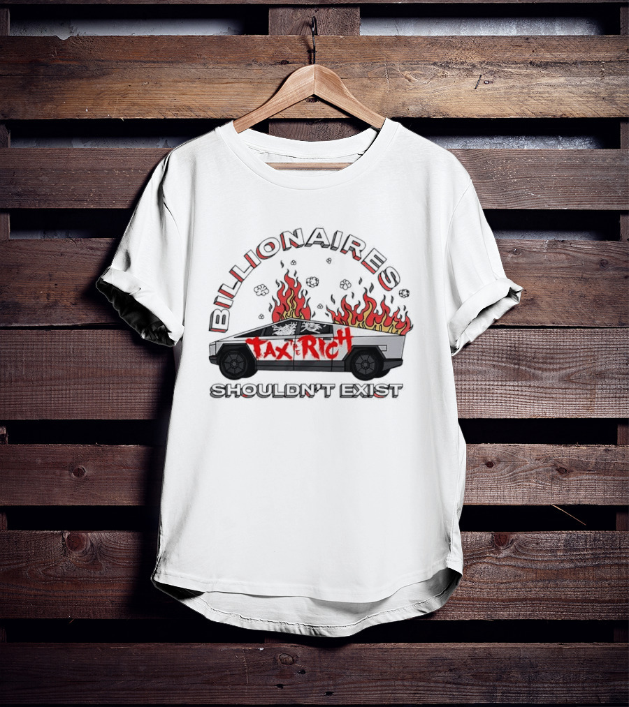 Billionaires Shouldn't Exist Tax The Rich Cybertruck Flames T-Shirt