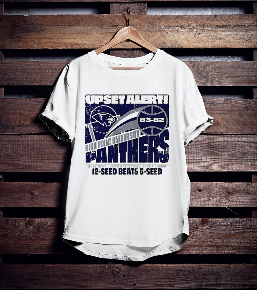 Upset Alert High Point University Panthers 2026 NCAA Men's Basketball Championship 12 Seed Beats 5 Seed 83 82 T-Shirt