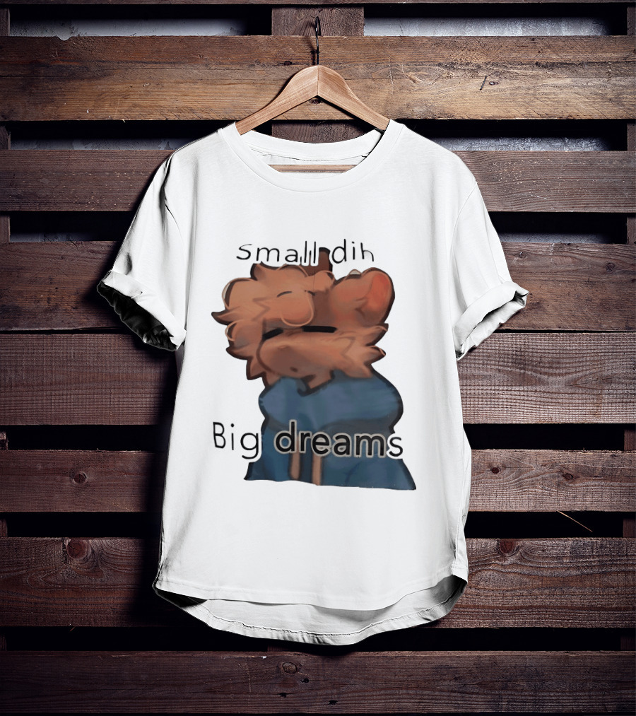 Small Dih Big Dreams Cute T-Shirt