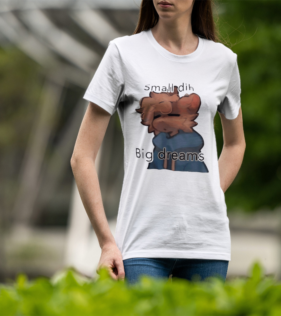 Small Dih Big Dreams Cute T-Shirt