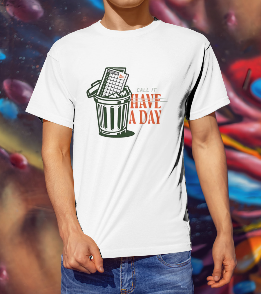 Call It A Day Scorecard In Trash Have A Day T-Shirt