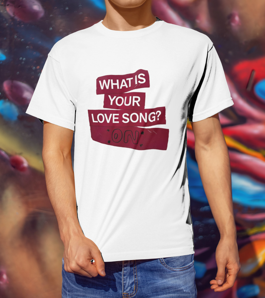 What Is Your Love Song On? T-Shirt