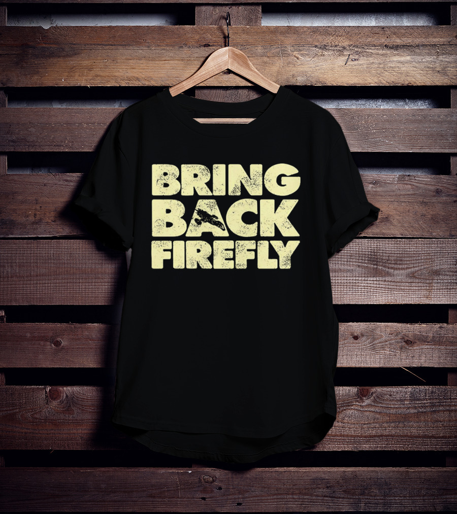 BRING BACK FIREFLY Serenity Spaceship Fan Movement T-Shirt