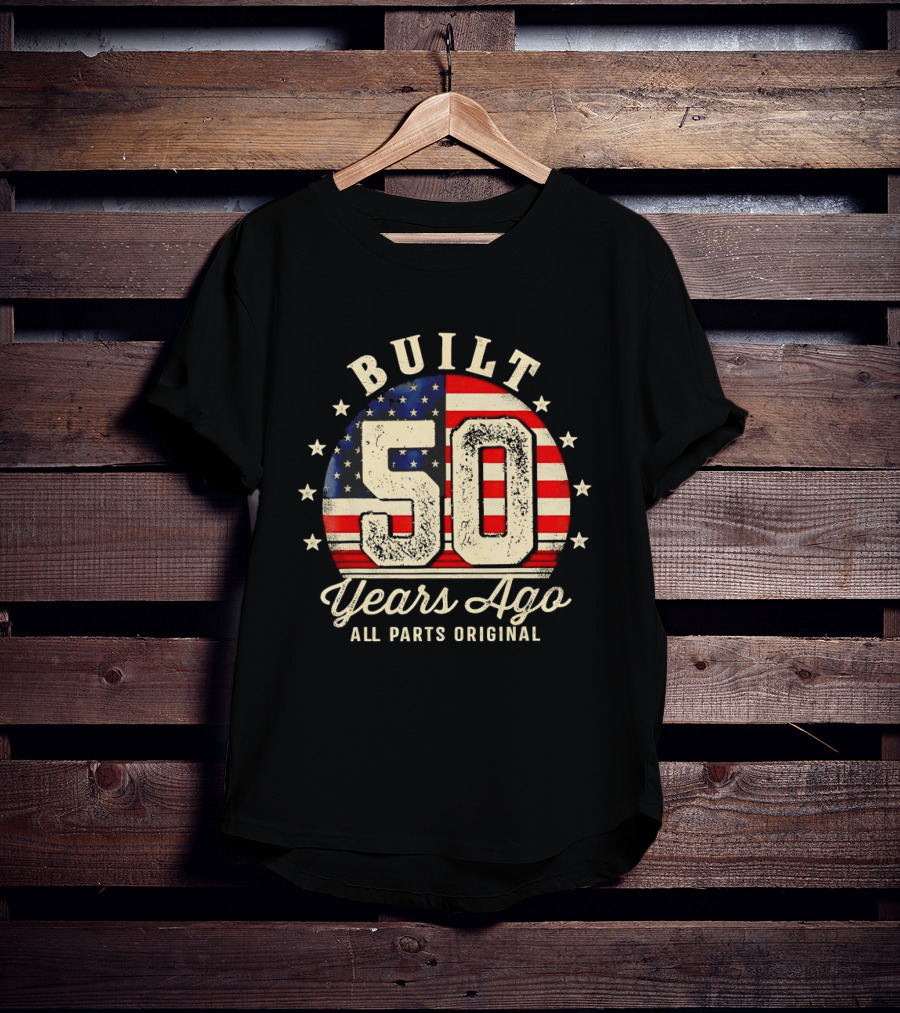 Built 50 Years Ago All Parts Original American Flag Stars T-Shirt