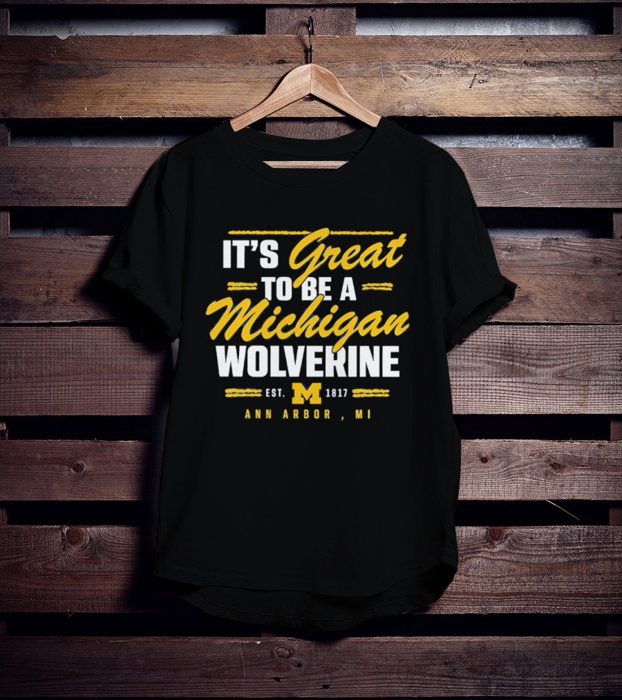 It's Great To Be A Michigan Wolverine Ann Arbor MI Est 1817 T-Shirt