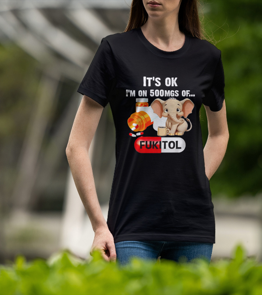 Elephant 46 It's Ok I'm On 500mgs Fukitol Capsule With Pills And T-Shirt