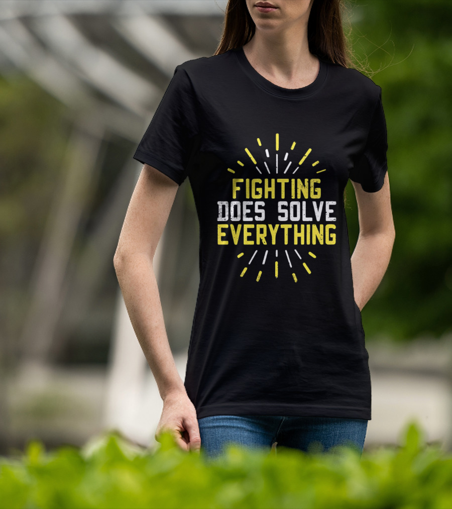 Fighting Does Solve Everything Bold Motivational Phrase Burst T-Shirt