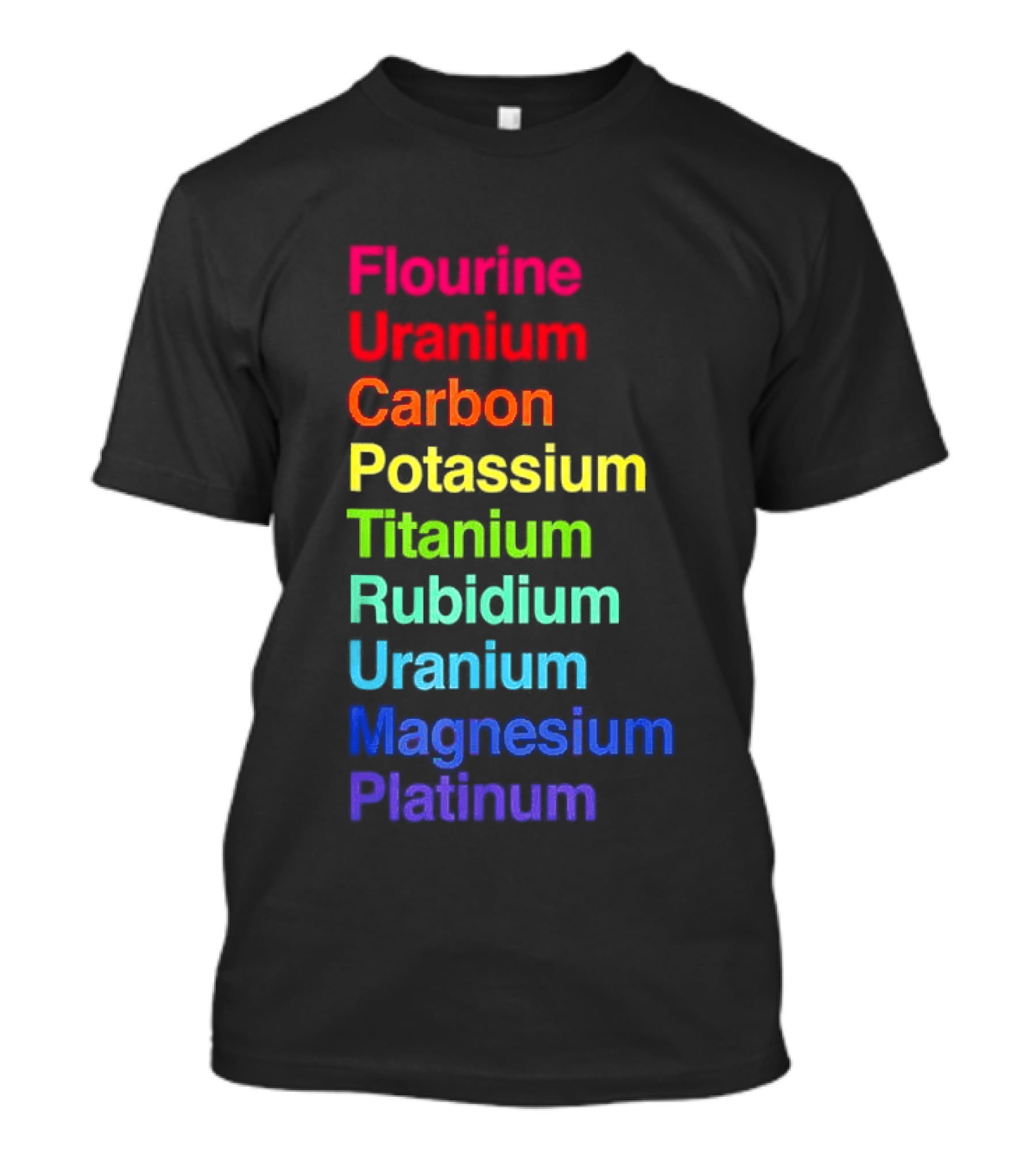 Flourine Uranium Carbon Potassium Titanium Rubidium Uranium Magnesium Platinum T-Shirt