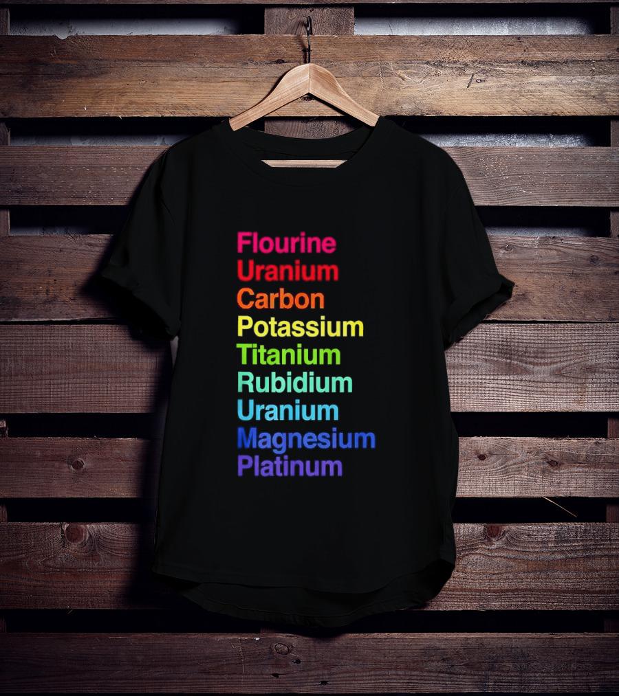 Flourine Uranium Carbon Potassium Titanium Rubidium Uranium Magnesium Platinum T-Shirt
