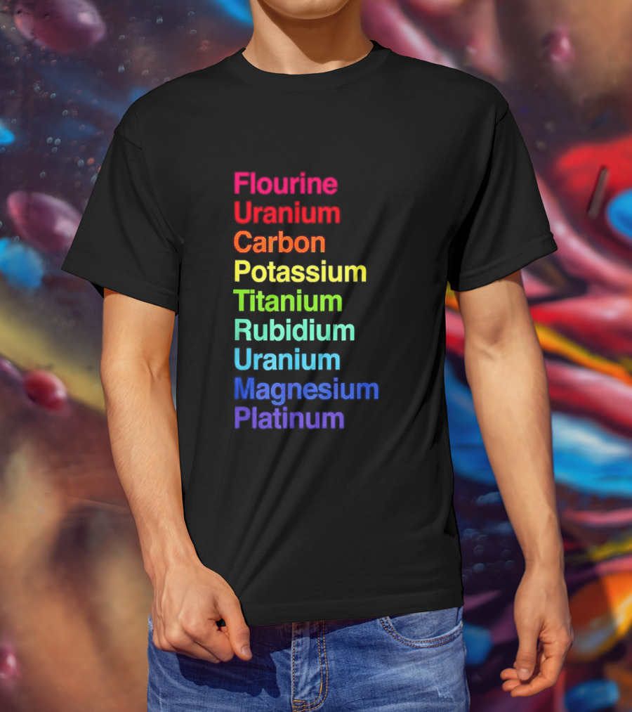 Flourine Uranium Carbon Potassium Titanium Rubidium Uranium Magnesium Platinum T-Shirt