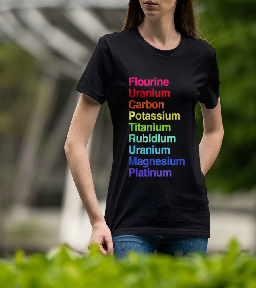 Flourine Uranium Carbon Potassium Titanium Rubidium Uranium Magnesium Platinum T-Shirt