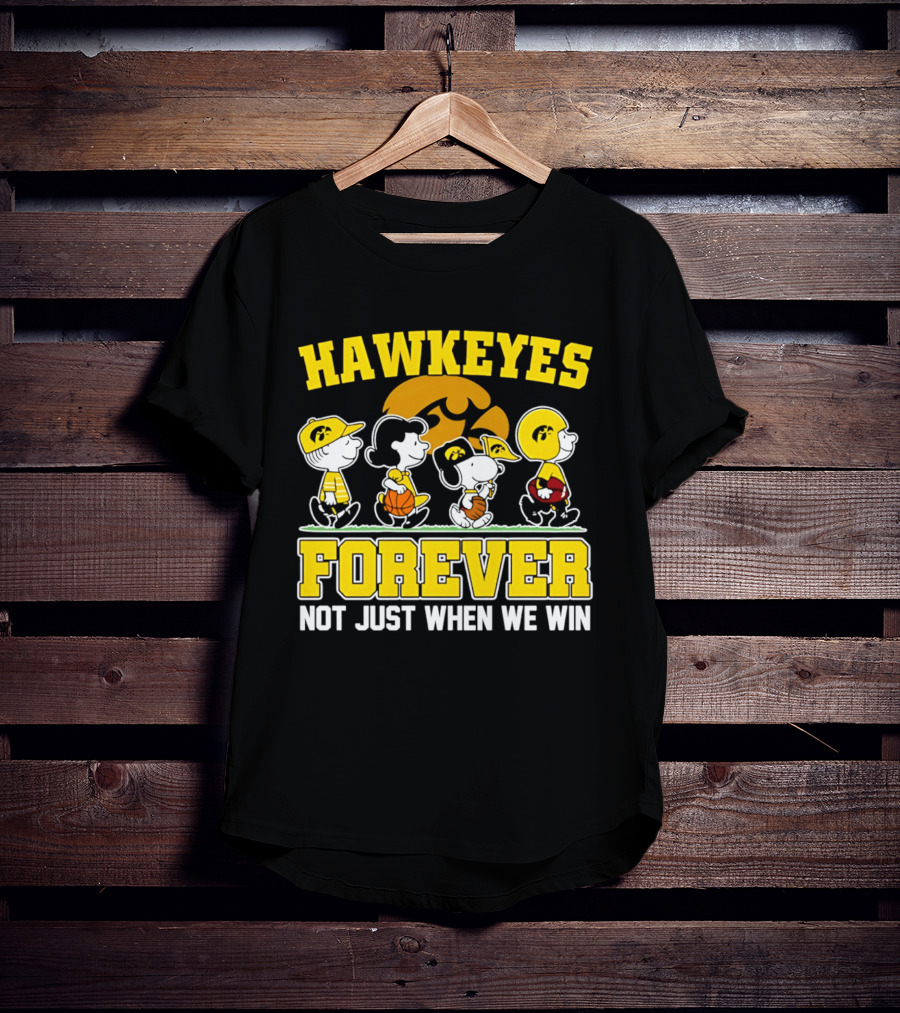 Hawkeyes Forever Peanuts Characters Not Just When We Win T-Shirt