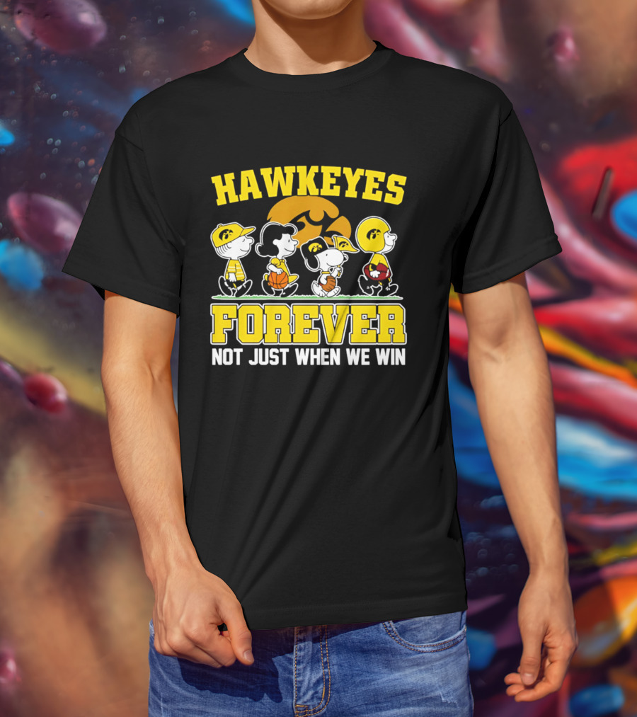 Hawkeyes Forever Peanuts Characters Not Just When We Win T-Shirt