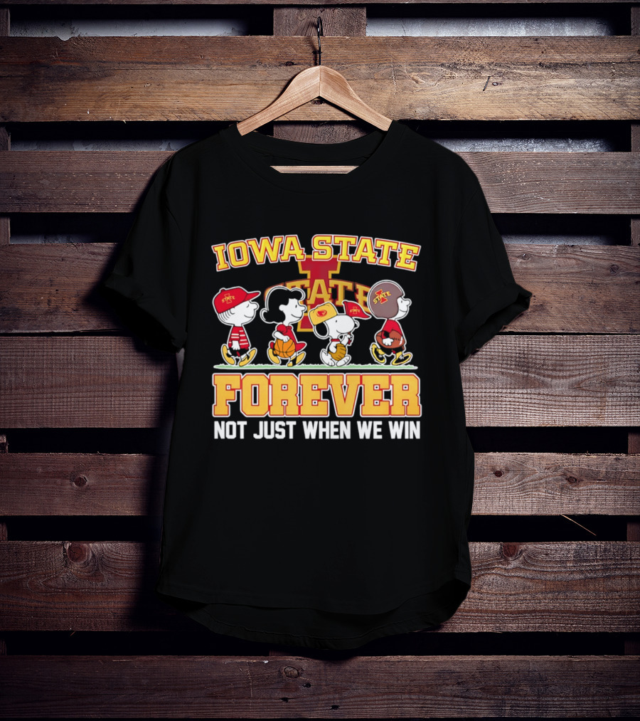 Iowa State Cyclones Peanuts Characters Forever Not Just When We Win T-Shirt