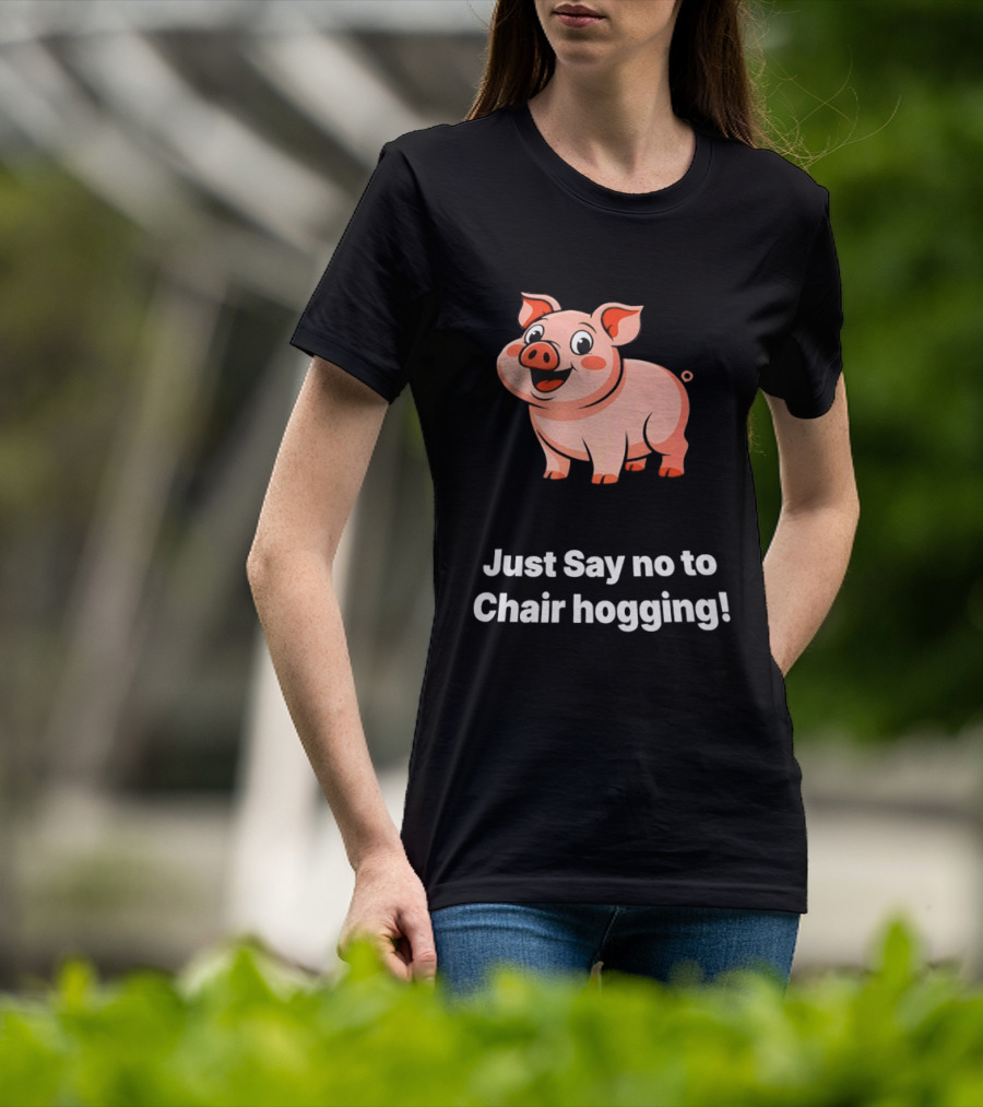 Pig Just Say No To Chair Hogging Fun Message T-Shirt
