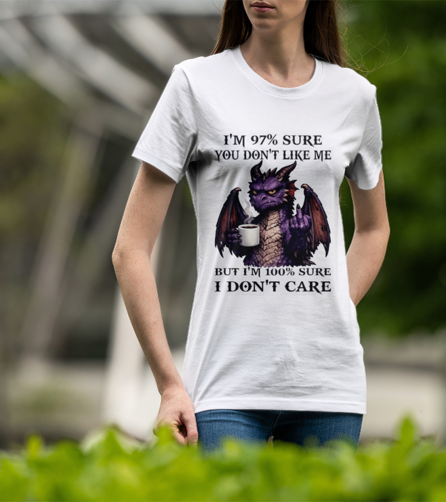 Dragon Coffee Holder 97% Sure You Don't Like Me 100% Sure Middle Finger T-Shirt