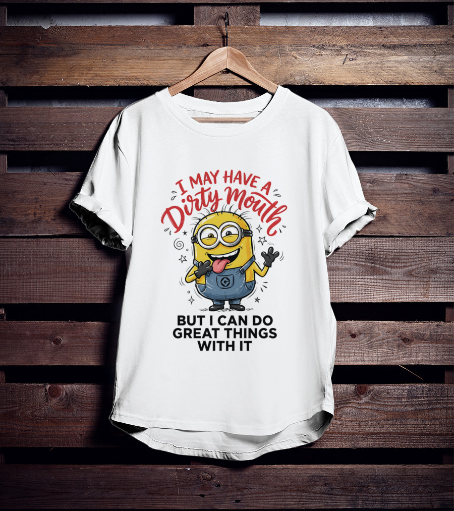 Minion I May Have A Dirty Mouth But I Can Do Great Things With It Fun T-Shirt