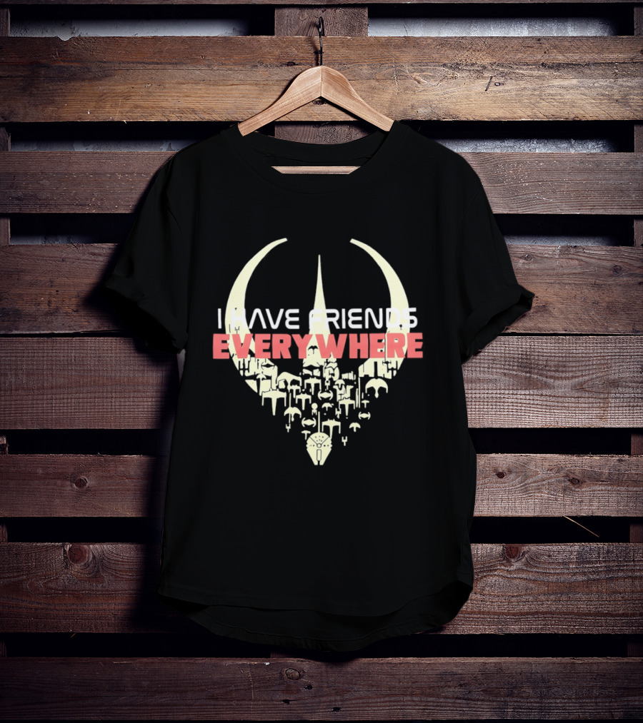 Have Friends Everywhere Spaceship Wars Star Fans T-Shirt