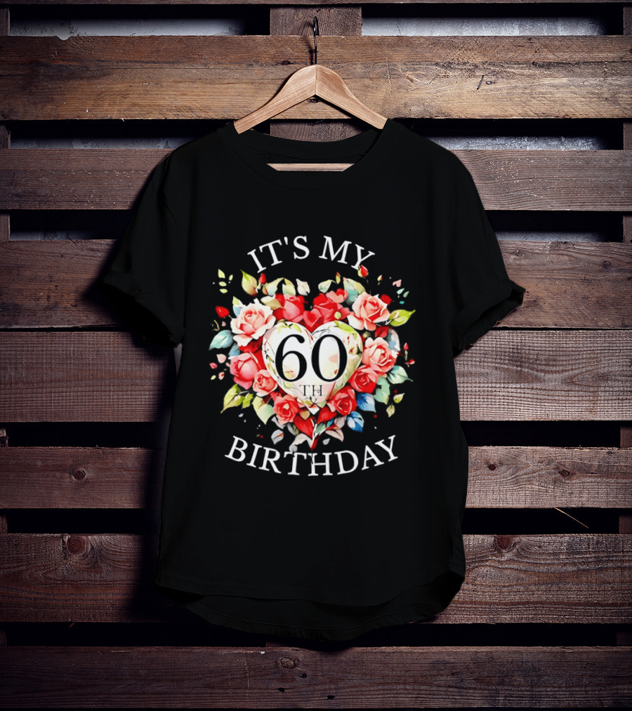 It's My 60th Birthday Rose Flower Heart Celebration T-Shirt