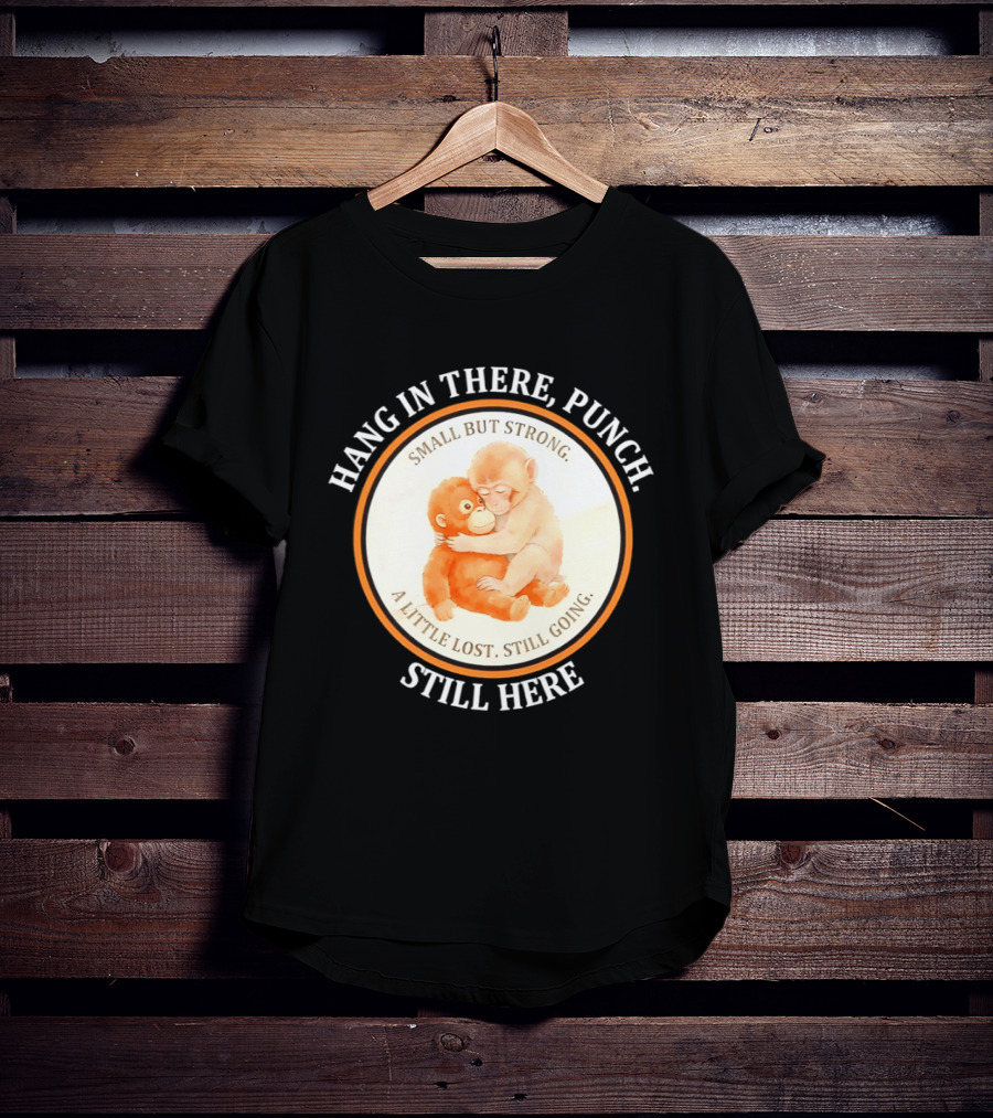 Hang In There Punch Small But Strong A Little Lost Still Going Still Here T-Shirt