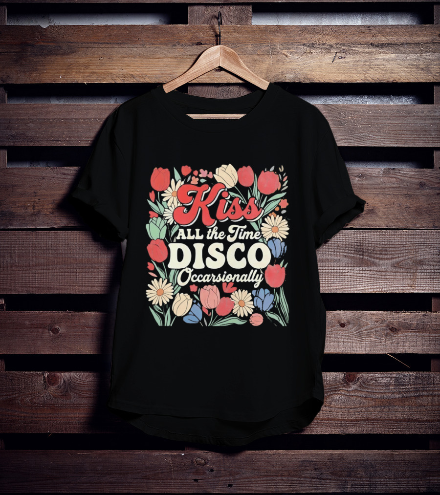 Kiss All The Time Disco Occasionally With Flowers T-Shirt