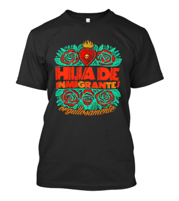 Hija De Inmigrantes Orgullosamente Rose Heart Skull T-Shirt