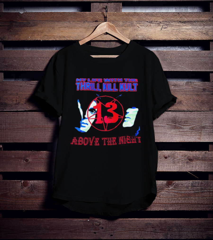 My Life With The Thrill Kill Kult Above The Night 13 T-Shirt