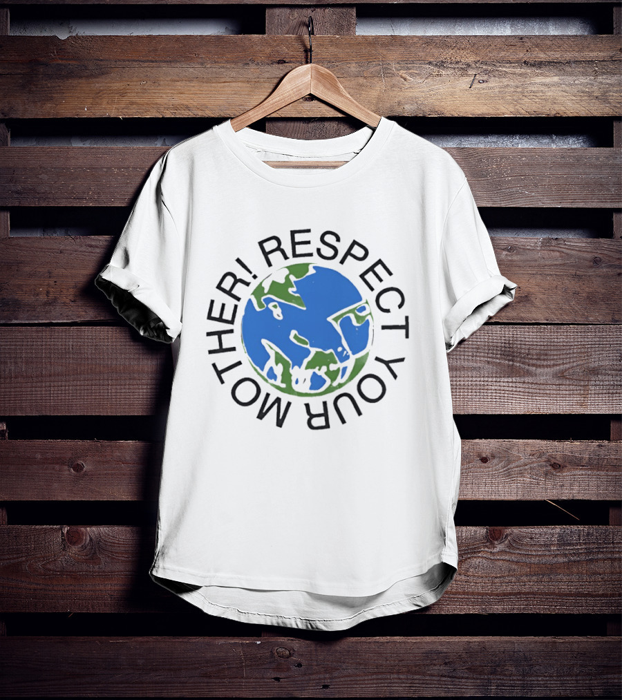 Respect Your Mother Earth Globe Message T-Shirt