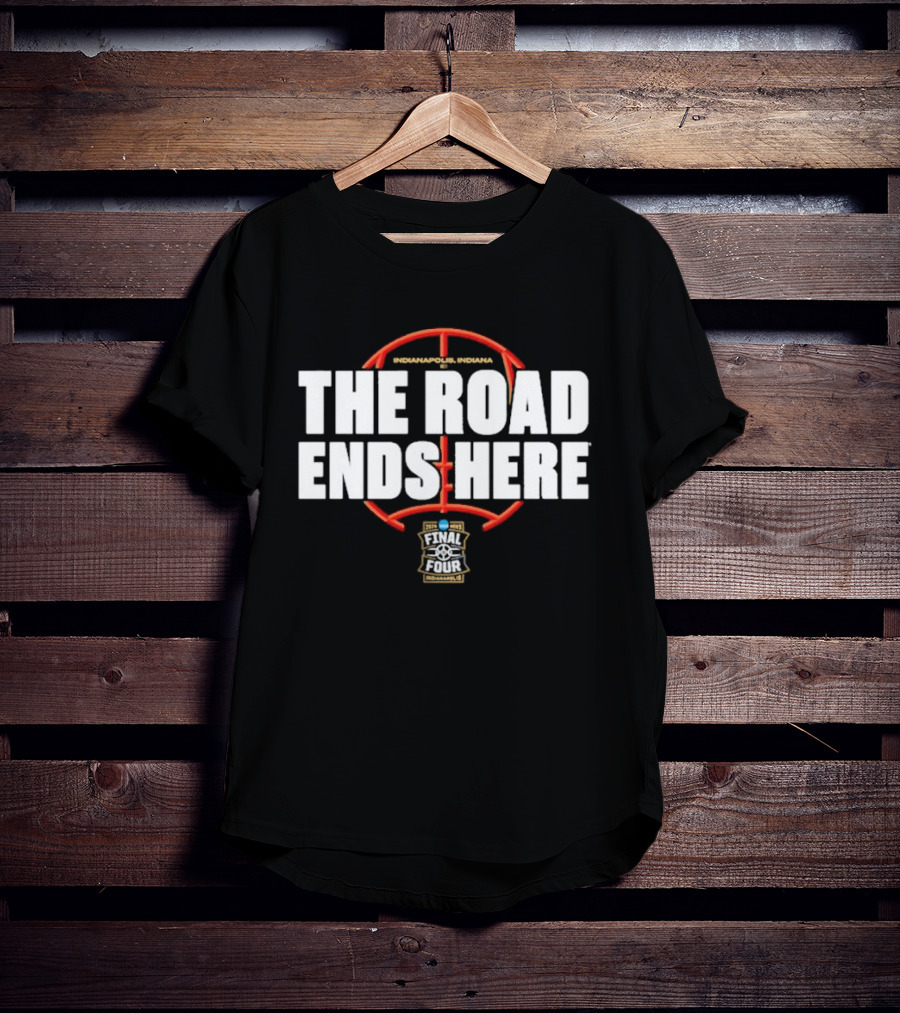 2026 NCAA Men's Basketball March Madness The Road Ends Here Final Four T-Shirt