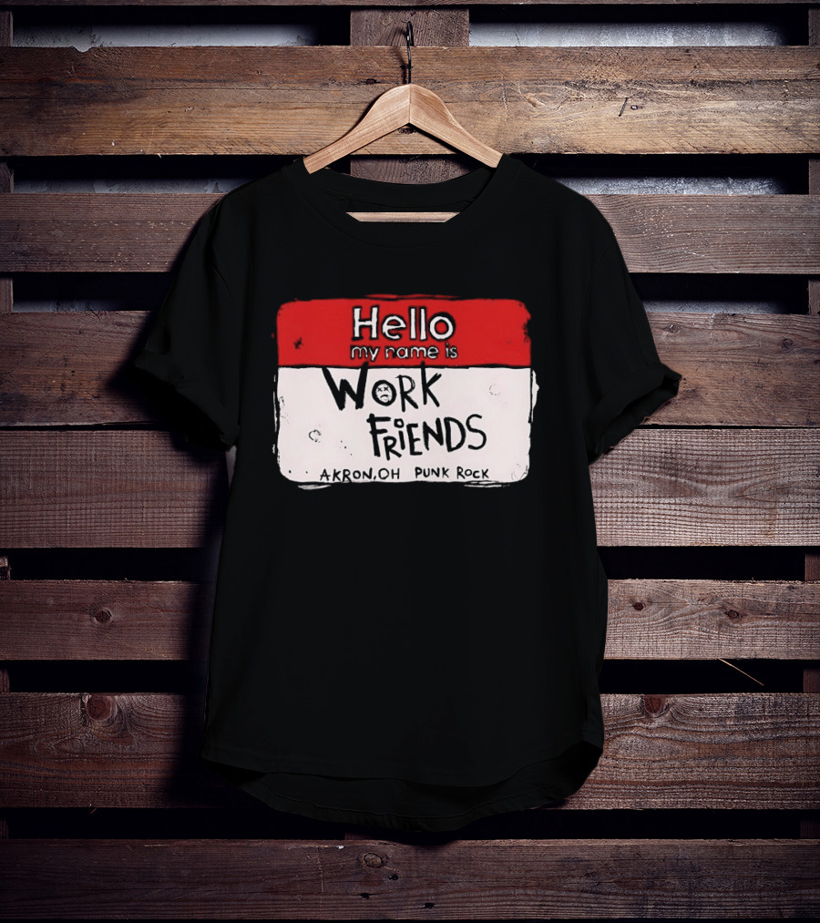 Hello My Name Is Work Friends Akron OH Punk Rock Sticker T-Shirt