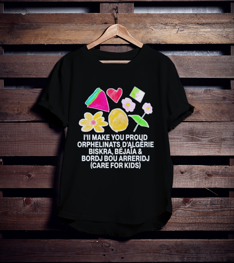 I'll Make You Proud Orphelinats D'Algérie Biskra Béjaïa Bordj Bou Arreridj Care For Kids T-Shirt
