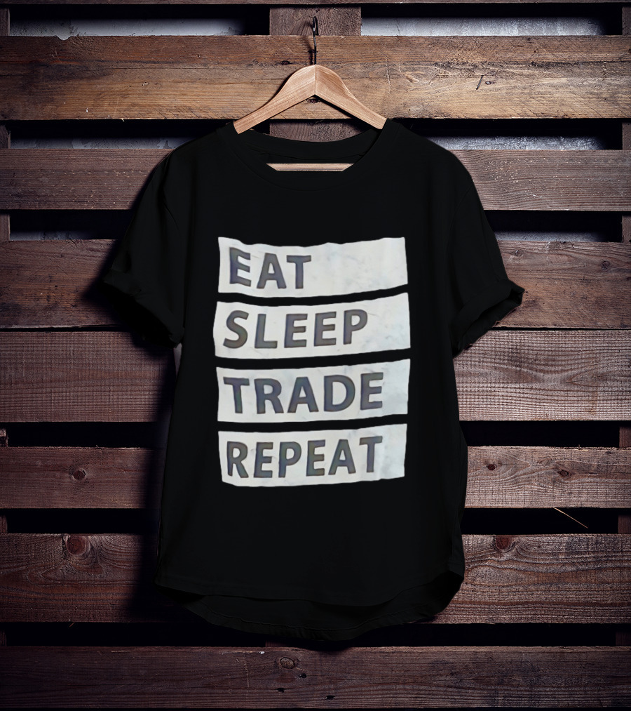 Eat Sleep Trade Repeat Phrase For Traders And Investors T-Shirt
