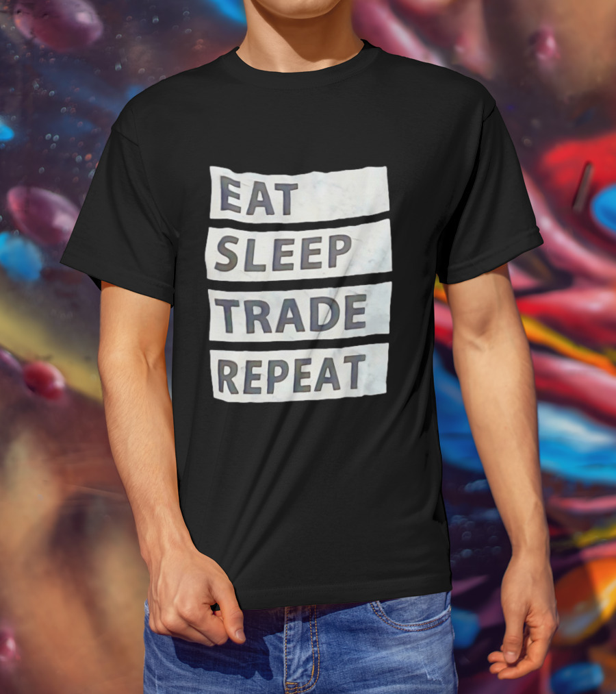 Eat Sleep Trade Repeat Phrase For Traders And Investors T-Shirt