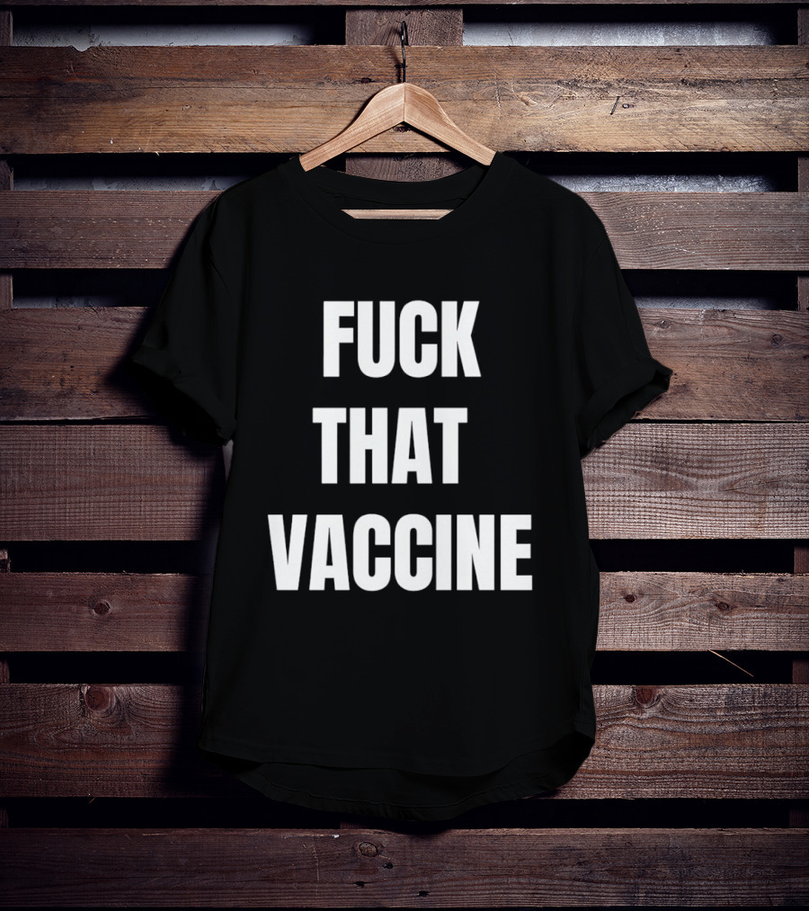 Fck That Vaccine Statement Anti Vaccination Expression T-Shirt