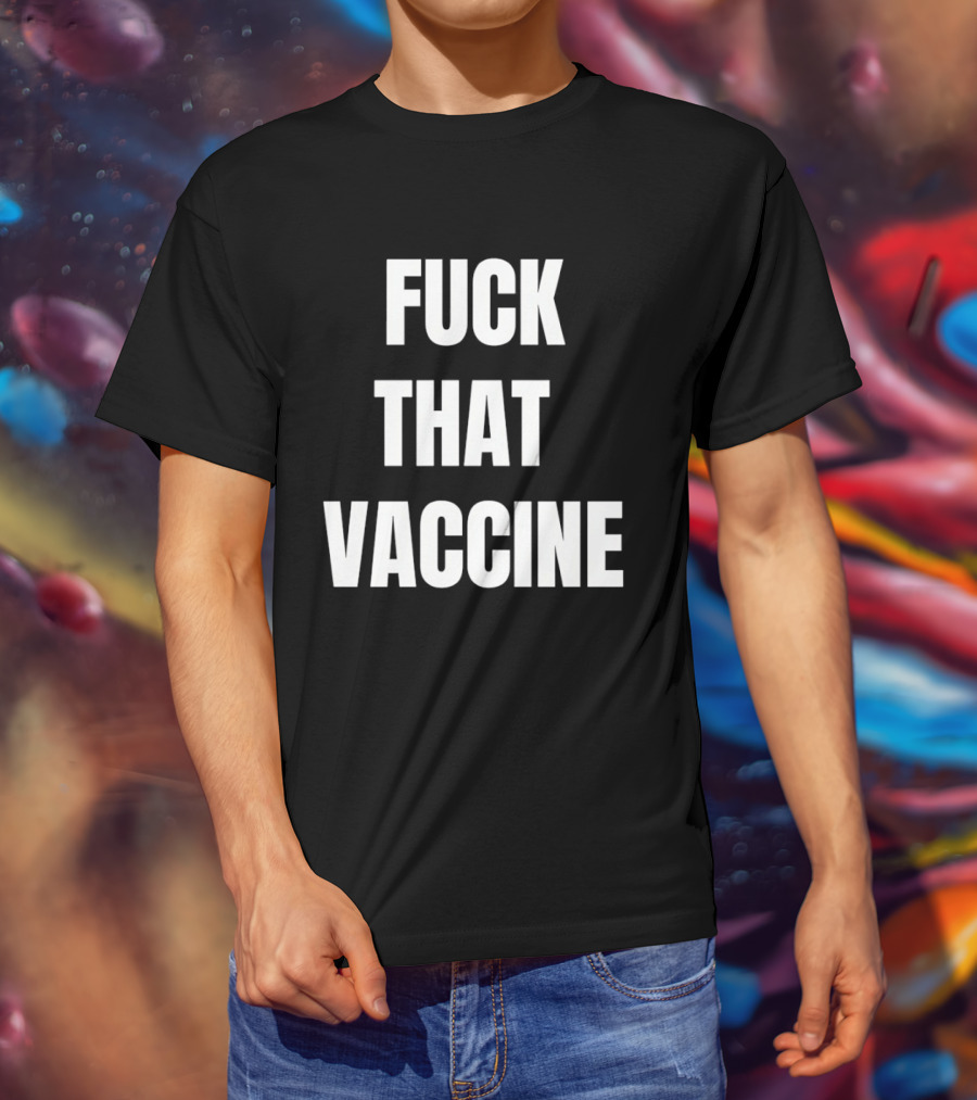 Fck That Vaccine Statement Anti Vaccination Expression T-Shirt