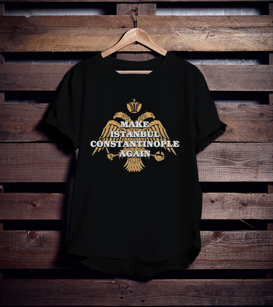 Make Istanbul Constantinople Again Double Headed Eagle Crown Cross Religion T-Shirt