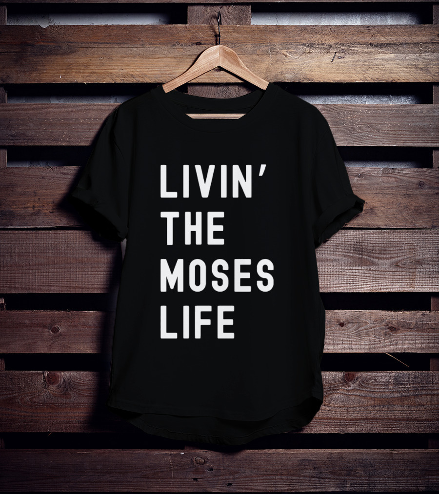 Livin' The Moses Life T-Shirt