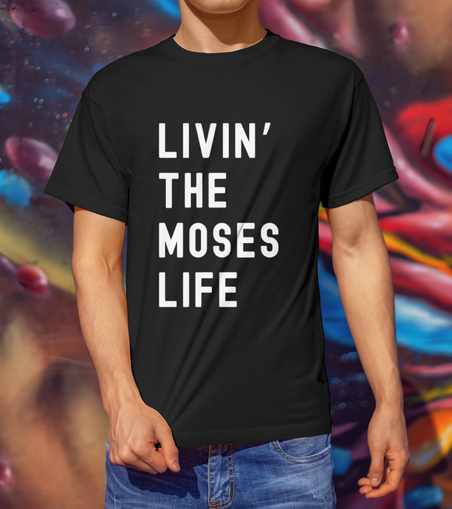 Livin' The Moses Life T-Shirt