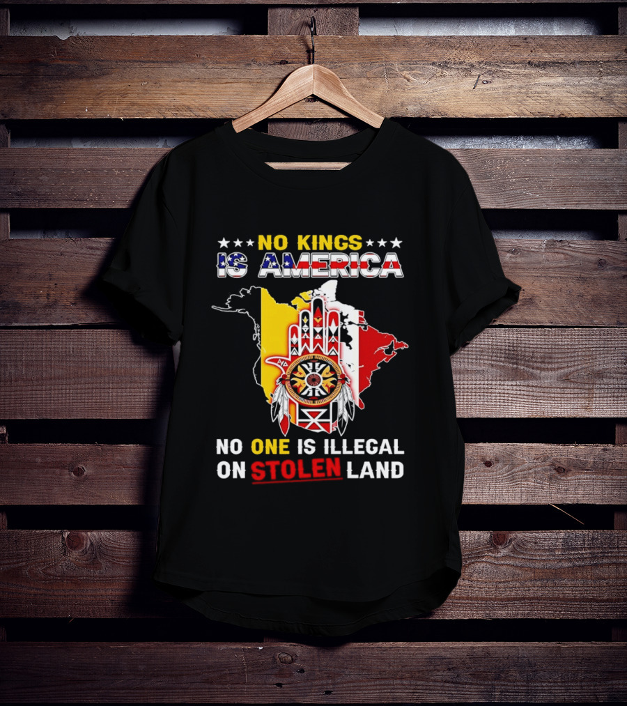 No Kings Is America No One Is Illegal On Stolen Land Map T-Shirt