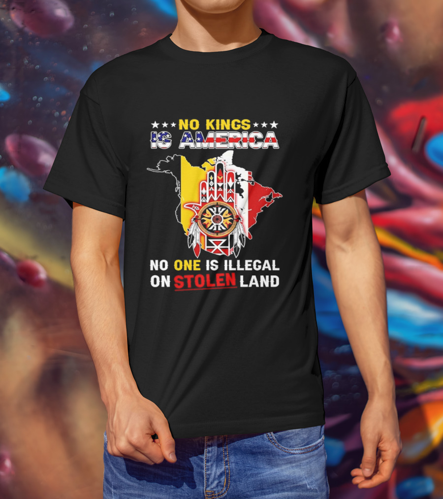 No Kings Is America No One Is Illegal On Stolen Land Map T-Shirt