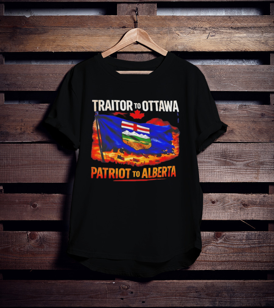 Traitor To Ottawa Patriot To Alberta Alberta Flag Canadian Maple Leaf Flame T-Shirt