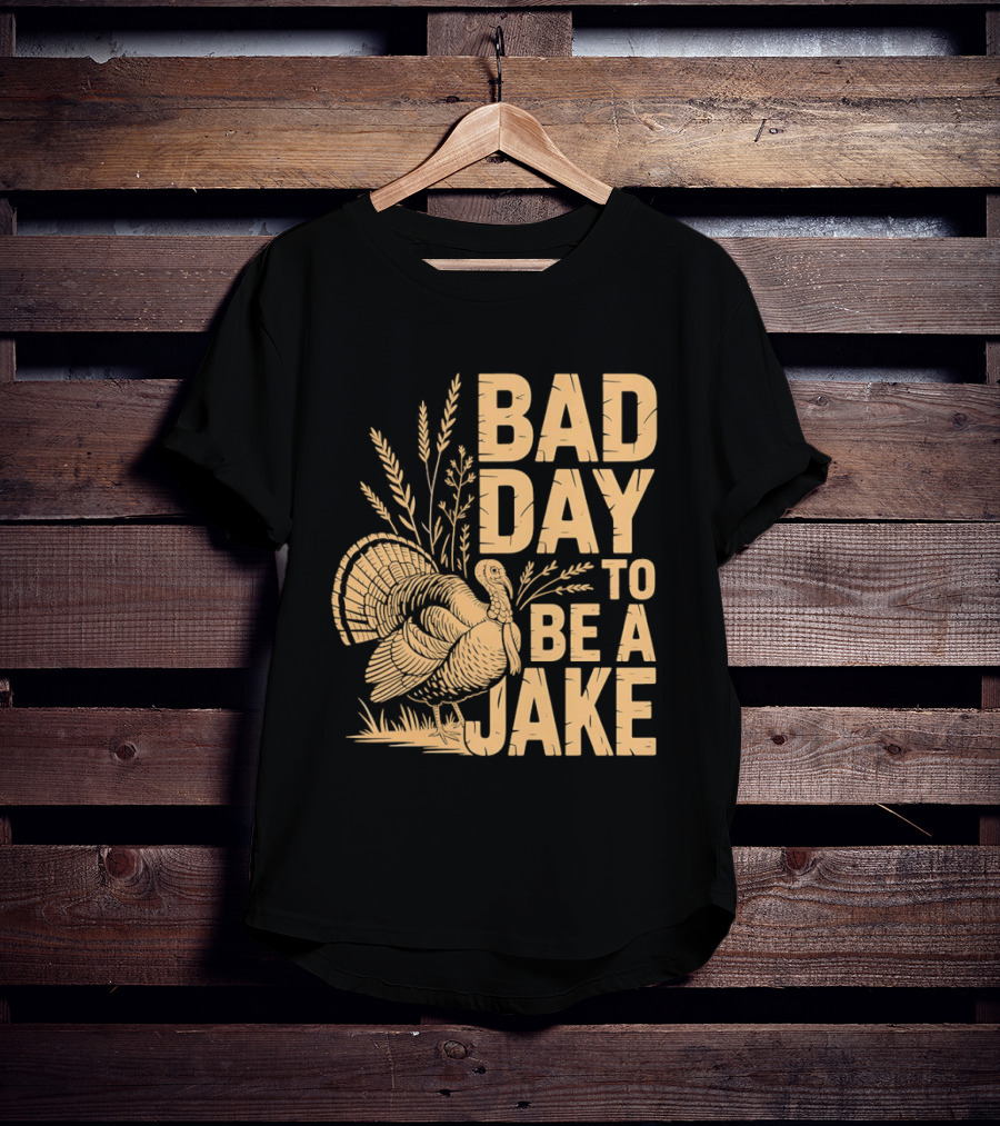 Bad Day To Be A Jake Turkey Hunter Humor T-Shirt