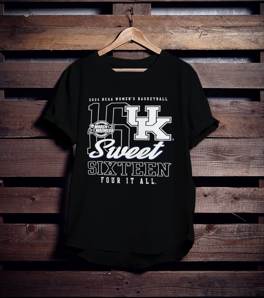 Kentucky Wildcats 2024 NCAA Women's Basketball Sweet Sixteen Four It All March Madness T-Shirt