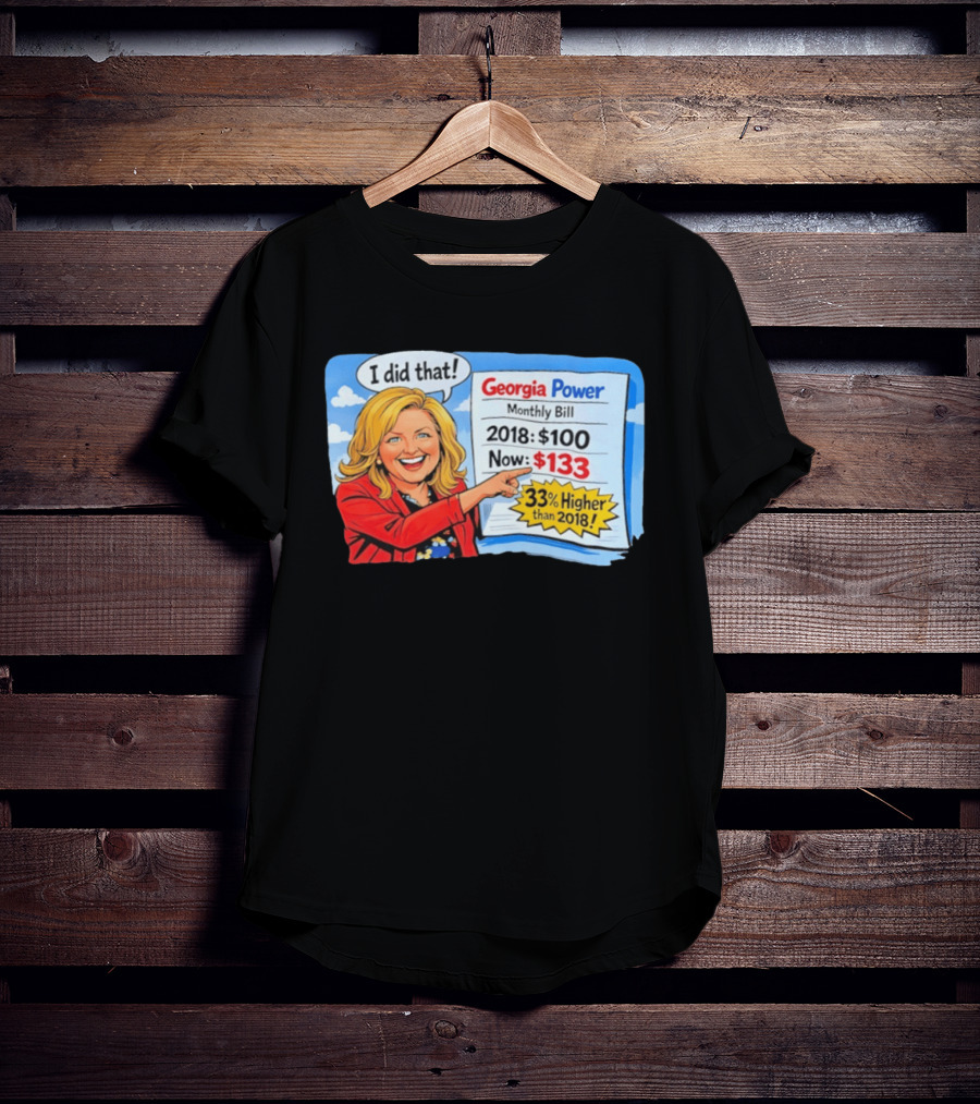 Georgia Power Monthly Bill Increase I Did That 33% Higher Than 2018 T-Shirt