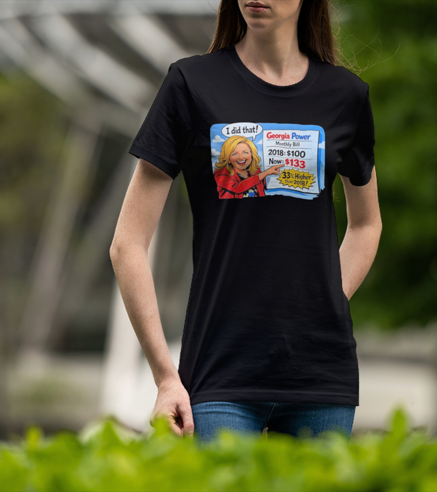 Georgia Power Monthly Bill Increase I Did That 33% Higher Than 2018 T-Shirt