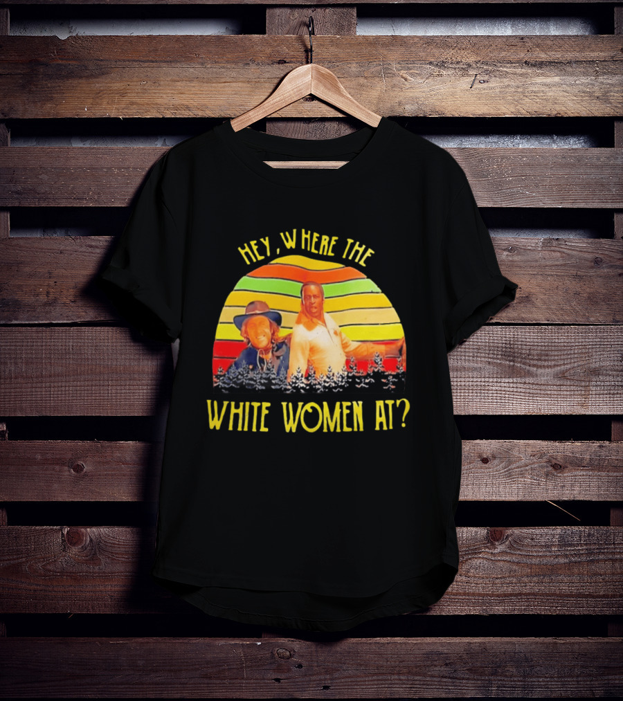 Hey Where The White Women At Vintage Comedy 70s Movie Scene T-Shirt