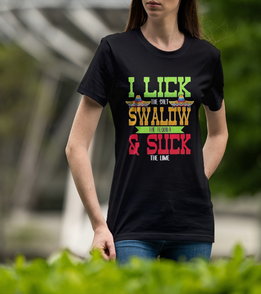 I Lick The Salt Swallow The Tequila & Suck The Lime Cinco De Mayo Sombrero T-Shirt